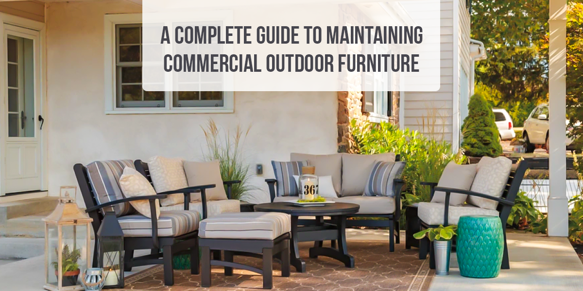 Commercial Outdoor Furniture: A Complete Guide to Maintaining Commercial Outdoor Furniture